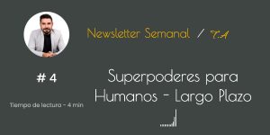 #4 Superpoderes para humanos ( El largo Plazo)