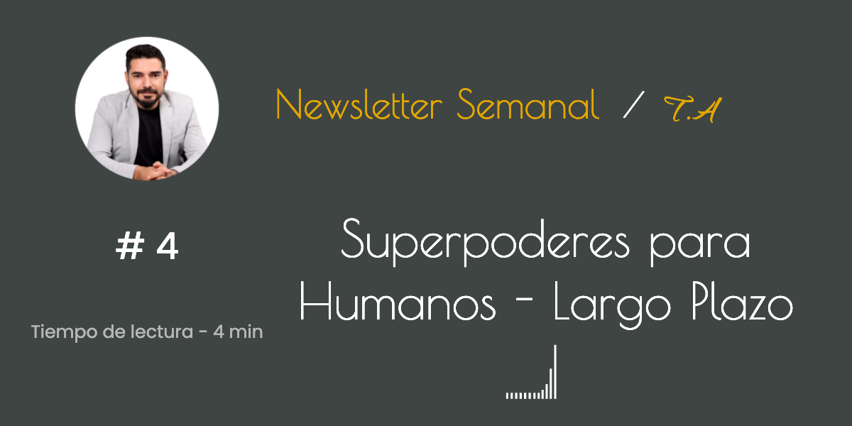 #4 Superpoderes para humanos ( El largo Plazo)