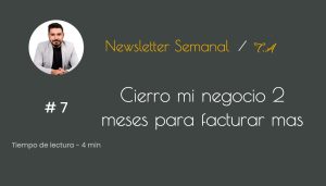 # 7 Cierro mi negocio 2 meses para facturar mas
