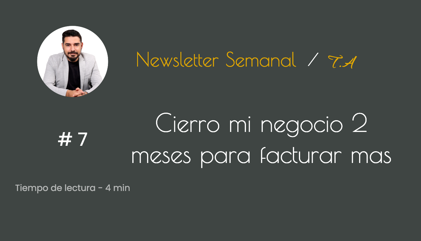 # 7 Cierro mi negocio 2 meses para facturar mas